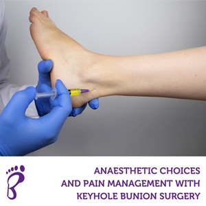 Anaesthetic Choices and Pain Management with Keyhole Bunion Surgery